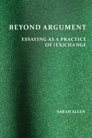 Beyond argument : essaying as a practice of (ex)change cover image