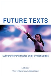 Future texts : subversive performance and feminist bodies cover image