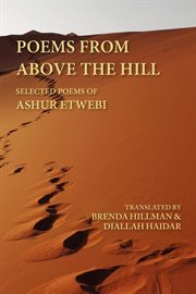 Poems from above the hill. Selected Poems of Ashur Etwebi cover image