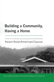 Building a community, having a home : a history of the Conference on College Composition and Communication : Asian/Asian American caucus cover image