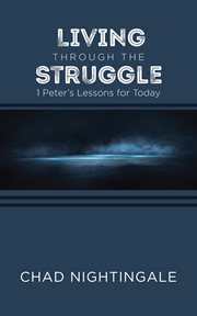 Living through the struggle. 1 Peter's Lessons for Today cover image