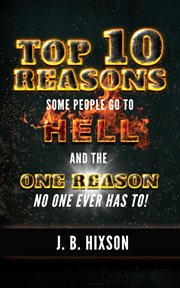 Top 10 reasons why some people go to hell. And the One Reason No One Ever Has to! cover image