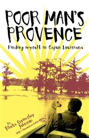 Poor man's Provence : finding myself in Cajun Louisiana cover image