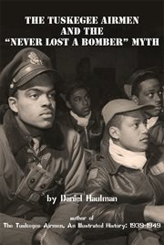 The Tuskegee Airmen and the "Never Lost a Bomber" myth cover image