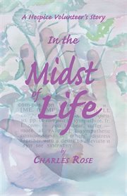 In the midst of life : a hospice volunteer's story cover image