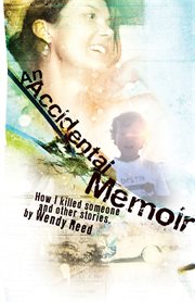 An accidental memoir : how I killed someone and other essays and stories cover image