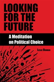 Looking for the future : a meditation on political choice cover image