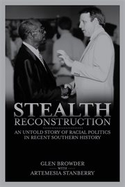 Stealth reconstruction : an untold story of racial politics in recent Southern history cover image