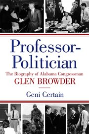 Professor-politician : the biography of Alabama congressman Glen Browder cover image