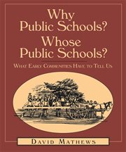Why public schools? Whose public schools? : what early communities have to tell us cover image