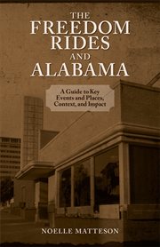 The Freedom Rides and Alabama : a guide to key events and places, context, and impact cover image