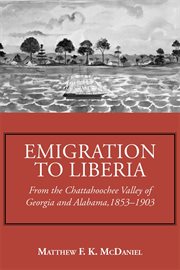 Emigration to Liberia from the Chattahoochee Valley of Georgia and Alabama, 1853-1903 cover image
