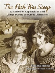The path was steep : a memoir of Appalachian coal camps during the Great Depression cover image