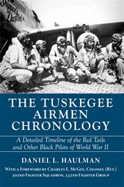 The Tuskegee Airmen chronology : a detailed timeline of the Red Tails and other black pilots of World War II cover image