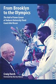 From Brooklyn to the Olympics : the Hall of Fame Career of Auburn University track coach Mel Rosen cover image