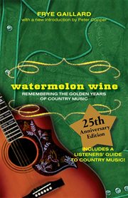 Watermelon wine : remembering the golden years of country music cover image