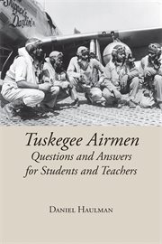 Tuskegee Airmen : Questions and Answers for Students and Teachers cover image