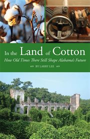 In the land of cotton : how old times there still shape Alabams's future cover image