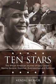 Ten stars : the African American journey of Gary Cooper : Marine general, diplomat, businessman, and politician cover image