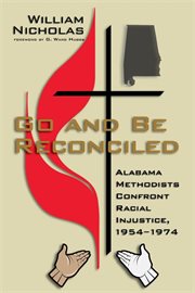 Go and be reconciled : Alabama Methodists confront racial injustice, 1954-1974 cover image