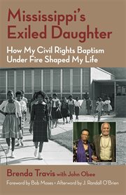 Mississippi's exiled daughter : how my civil rights baptism under fire shaped my life cover image