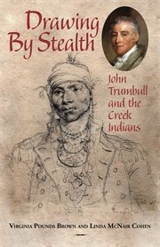 Drawing by stealth : John Trumbull and the Creek Indians cover image