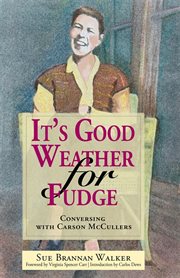 It's good weather for fudge : conversing with Carson McCullers cover image