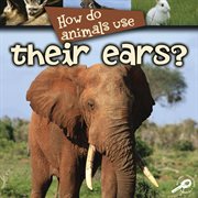 How Do Animals Use-- Their Ears? How Do Animals Use-- Their Ears?
