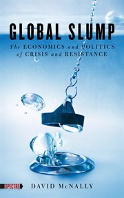 Global slump : the economics and politics of crisis and resistance cover image