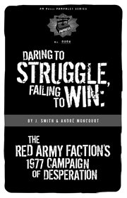 Daring to struggle, failing to win : the Red Army Faction's 1977 campaign of desperation cover image