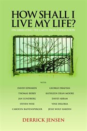 How shall i live my life?. On Liberating the Earth from Civilization cover image