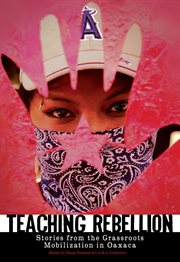 Teaching rebellion. Stories from the Grassroots Mobilization in Oaxaca cover image