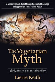 The vegetarian myth. Food, Justice, and Sustainability cover image