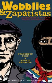 Wobblies and zapatistas. Conversations on Anarchism, Marxism, and Radical History cover image