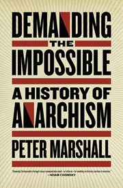 Demanding the impossible : a history of anarchism : be realistic! Demand the impossible! cover image