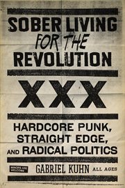 Sober living for the revolution. Hardcore Punk, Straight Edge, and Radical Politics cover image