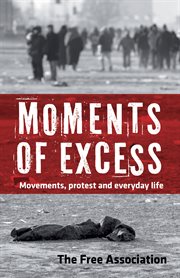 Moments of excess : movements, protest and everyday life cover image