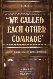 "we called each other comrade". Charles H. Kerr & Company, Radical Publishers cover image