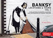 Banksy locations & tours : a collection of graffiti locations and photographs in London, England. Vol 1 cover image