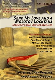 Send my love and a molotov cocktail!. Stories of Crime, Love and Rebellion cover image