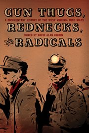 Gun thugs, rednecks, and radicals. A Documentary History of the West Virginia Mine Wars cover image