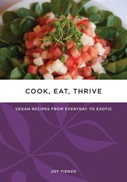 Cook, eat, thrive : vegan recipes from everyday to exotic cover image