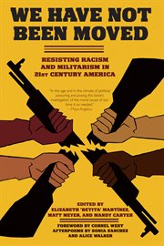 We have not been moved. Resisting Racism and Militarism in 21st Century America cover image