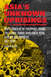Asia's unknown uprisings volume 2. People Power in the Philippines, Burma, Tibet, China, Taiwan, Bangladesh, Nepal, Thailand, and Indon cover image