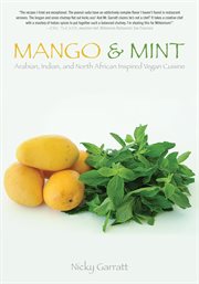 Mango & mint. Arabian, Indian, and North African Inspired Vegan Cuisine cover image