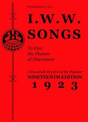 I.w.w. songs to fan the flames of discontent. A Facsimile Reprint of the Nineteenth Edition (1923) of the "Little Red Song Book" cover image