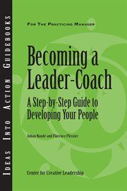 Becoming a leader-coach : a step-by-step guide to developing your people cover image