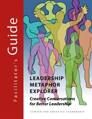 Leadership metaphor explorer : creative conversations for better leadership. Facilitator's guide cover image
