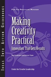 Making creativity practical : innovation that gets results cover image