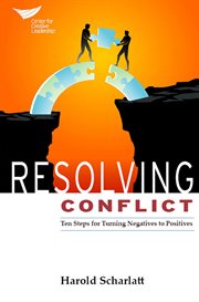 Resolving Conflict : Ten Steps for Turning Negatives to Positives cover image